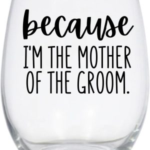 Because I'm the Mother of the Groom Stemless Wine Glass