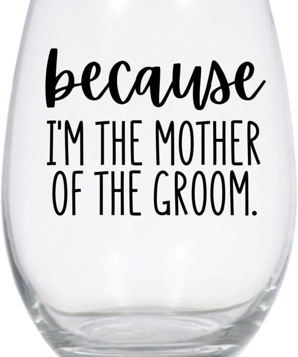 Because I'm the Mother of the Groom Stemless Wine Glass