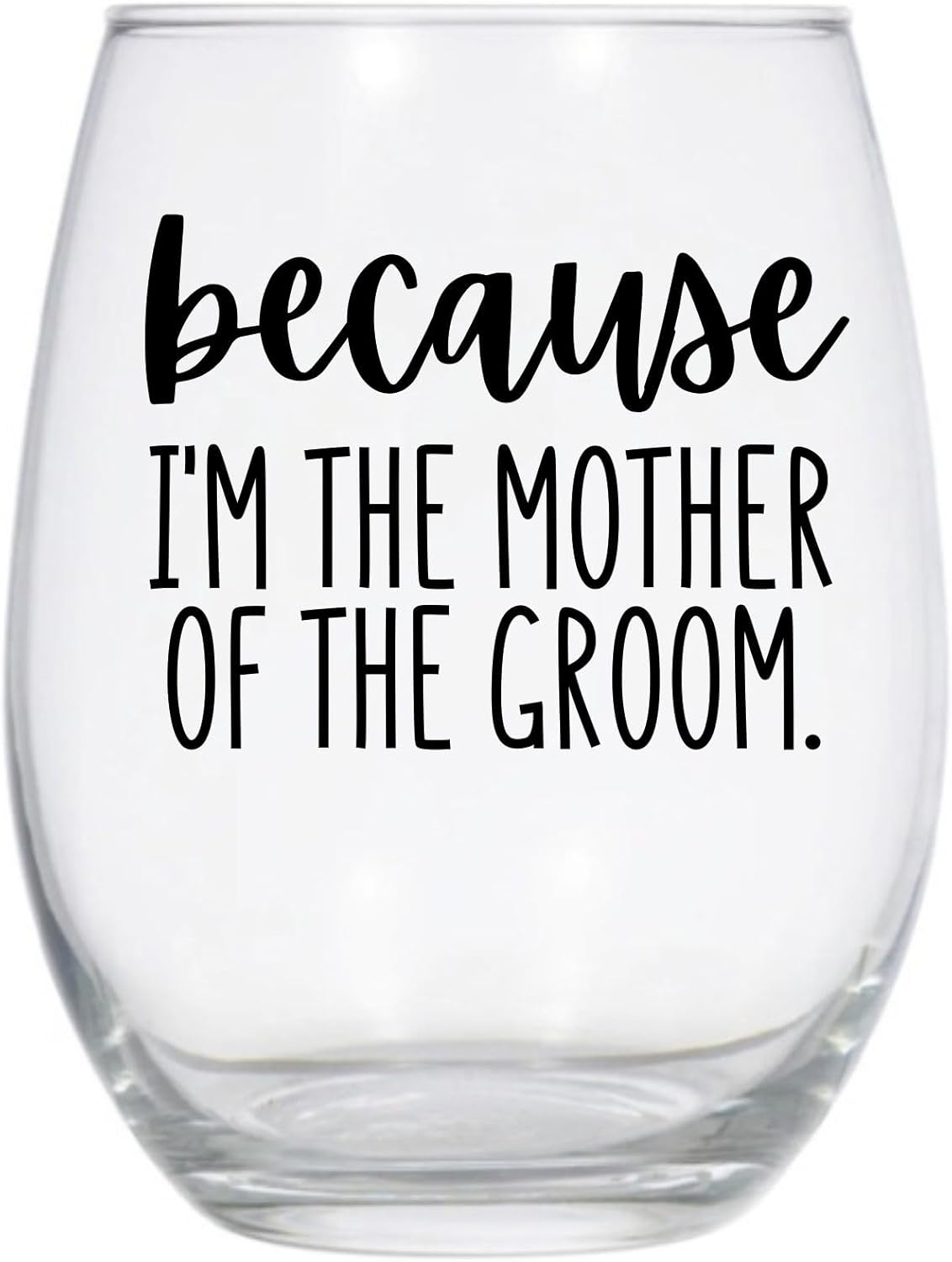 Because I'm the Mother of the Groom Stemless Wine Glass