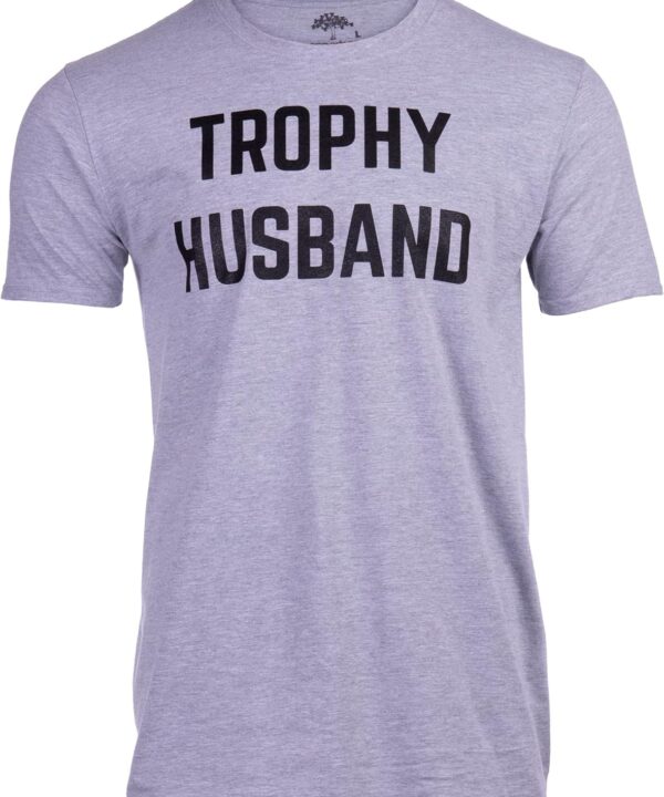 Trophy Husband - Funny Hubby Dad Joke Groom Humor Marriage Anniversary Men's Saying T-Shirt
