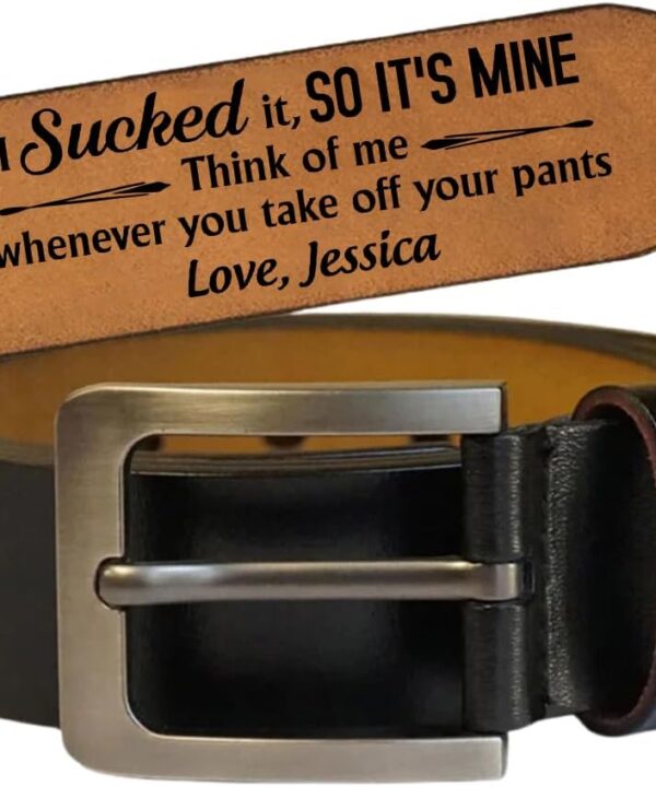 I Sucked It, So It's Mine - Think Of Me Whenever You Take Off Your Pants - Personalized Engraved Leather Belt for Men Husband Boyfriend, Custom Name Leather Belt, Valentine Anniversary Birthday Gifts