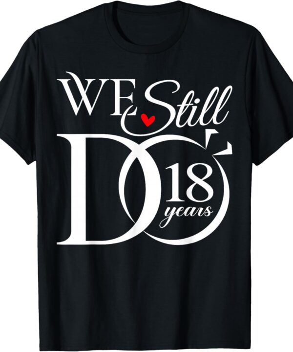 We Still Do 18 Years Funny Couple 18th Wedding Anniversary T-Shirt