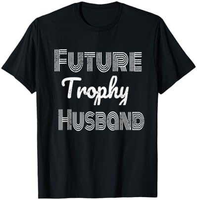 Future Trophy Fiance Groom to Be Husband T-Shirt
